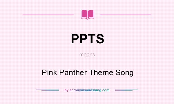 What does PPTS mean? It stands for Pink Panther Theme Song
