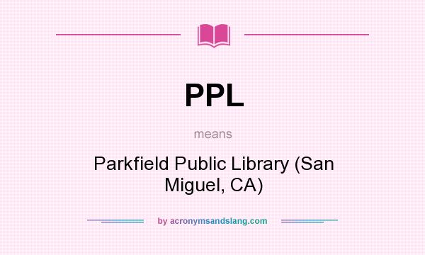What does PPL mean? It stands for Parkfield Public Library (San Miguel, CA)