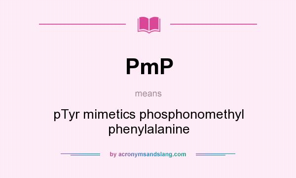 What does PmP mean? It stands for pTyr mimetics phosphonomethyl phenylalanine