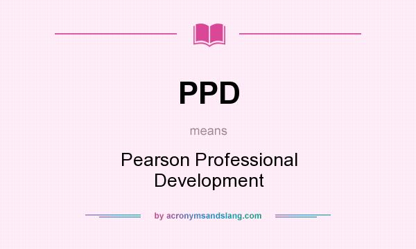 What does PPD mean? It stands for Pearson Professional Development