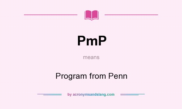 What does PmP mean? It stands for Program from Penn