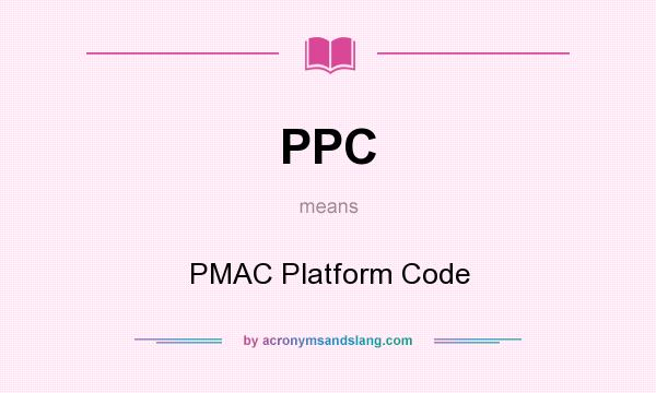 What does PPC mean? It stands for PMAC Platform Code