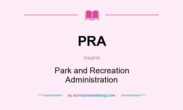 What does PRA mean? It stands for Park and Recreation Administration