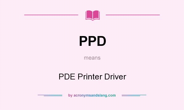 What does PPD mean? It stands for PDE Printer Driver