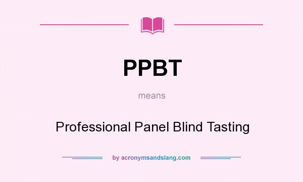 What does PPBT mean? It stands for Professional Panel Blind Tasting