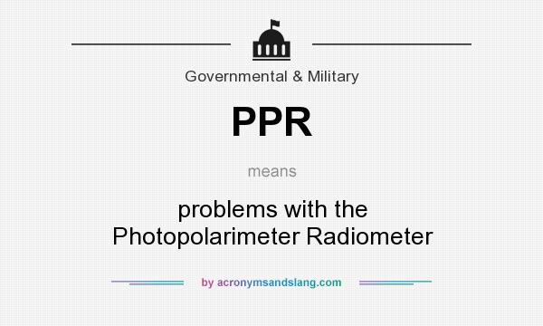 What does PPR mean? It stands for problems with the Photopolarimeter Radiometer