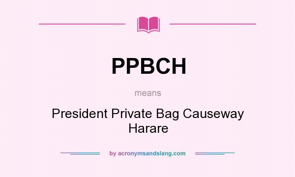 What does PPBCH mean? It stands for President Private Bag Causeway Harare