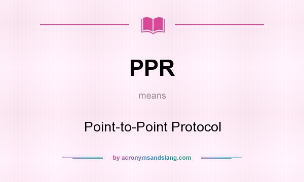 What does PPR mean? It stands for Point-to-Point Protocol