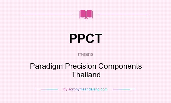 What does PPCT mean? It stands for Paradigm Precision Components Thailand
