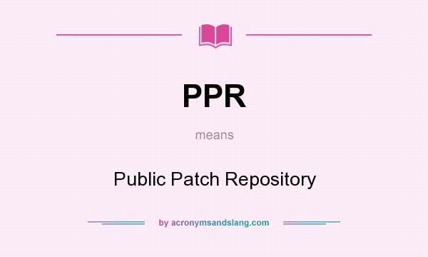What does PPR mean? It stands for Public Patch Repository