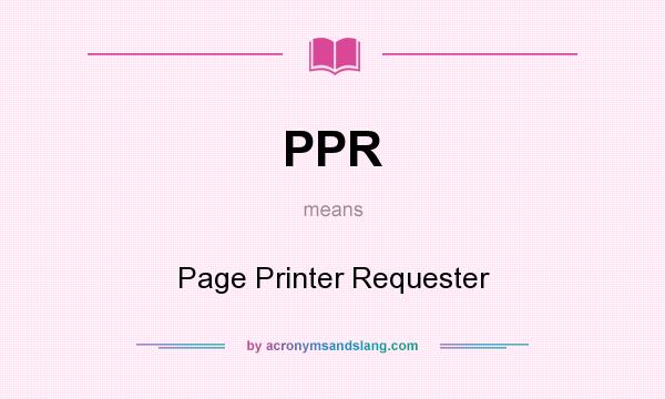 What does PPR mean? It stands for Page Printer Requester