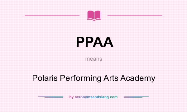 What does PPAA mean? It stands for Polaris Performing Arts Academy