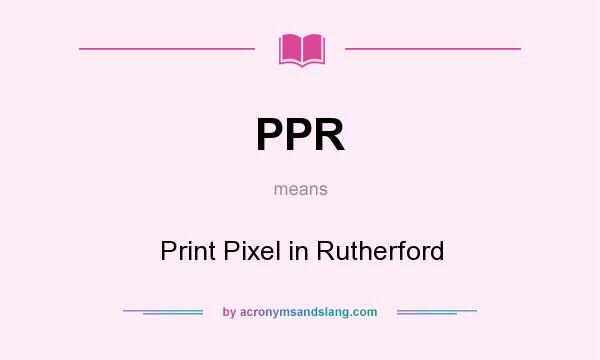 What does PPR mean? It stands for Print Pixel in Rutherford