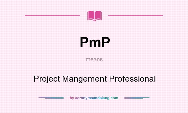 What does PmP mean? It stands for Project Mangement Professional