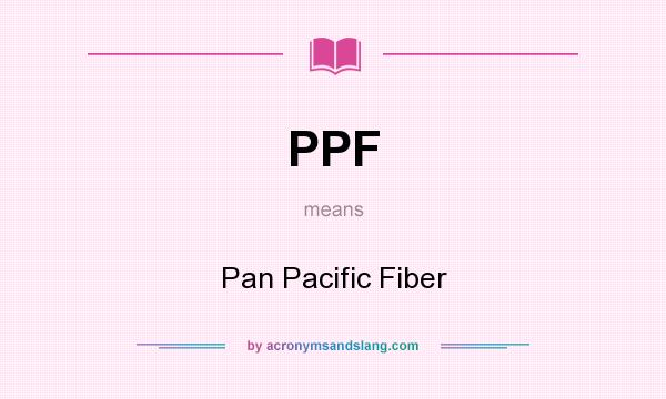 What does PPF mean? It stands for Pan Pacific Fiber