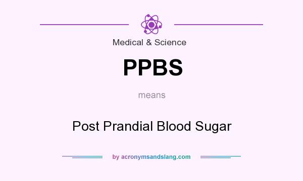 What does PPBS mean? It stands for Post Prandial Blood Sugar