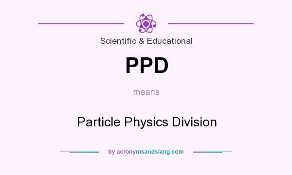 What does PPD mean? It stands for Particle Physics Division