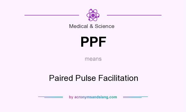 What does PPF mean? It stands for Paired Pulse Facilitation