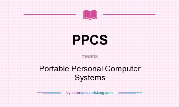 What does PPCS mean? It stands for Portable Personal Computer Systems