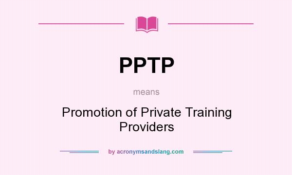 What does PPTP mean? It stands for Promotion of Private Training Providers