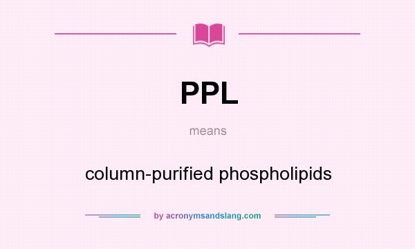 What does PPL mean? It stands for column-purified phospholipids