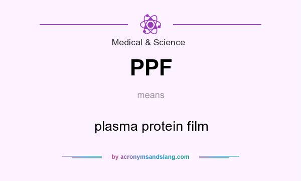 What does PPF mean? It stands for plasma protein film