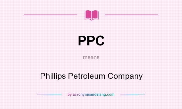 What does PPC mean? It stands for Phillips Petroleum Company