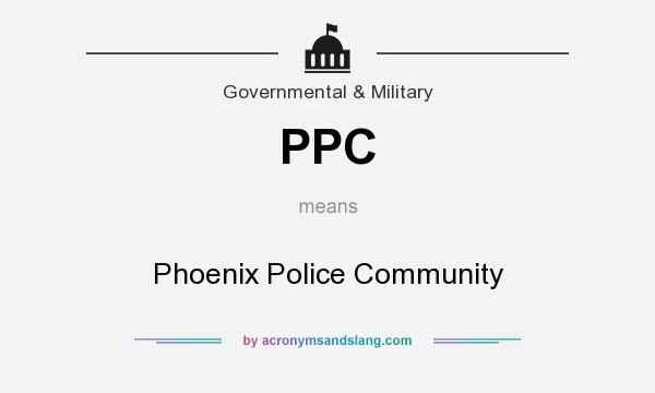 What does PPC mean? It stands for Phoenix Police Community