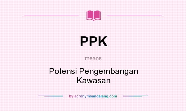 What does PPK mean? It stands for Potensi Pengembangan Kawasan