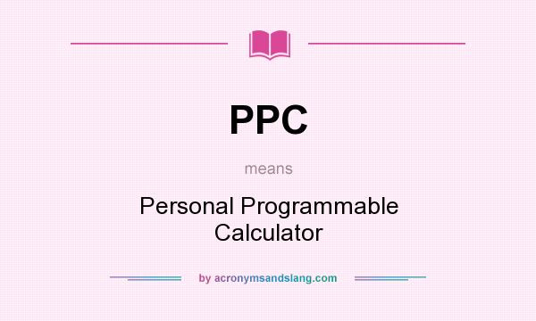 What does PPC mean? It stands for Personal Programmable Calculator