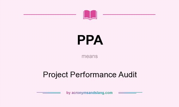 What does PPA mean? It stands for Project Performance Audit