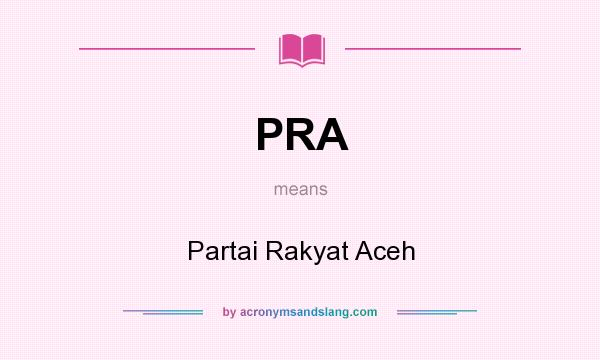 What does PRA mean? It stands for Partai Rakyat Aceh