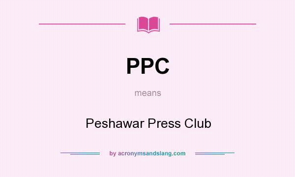 What does PPC mean? It stands for Peshawar Press Club