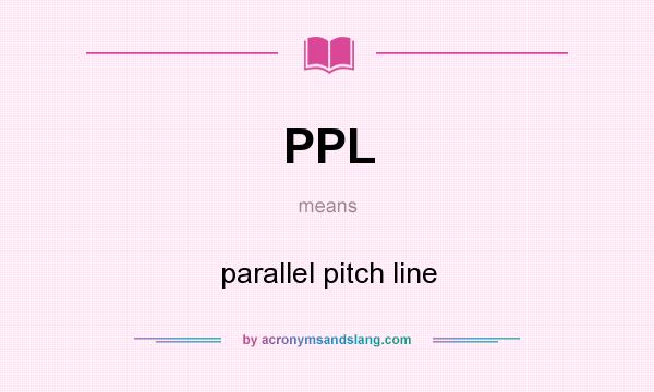 What does PPL mean? It stands for parallel pitch line