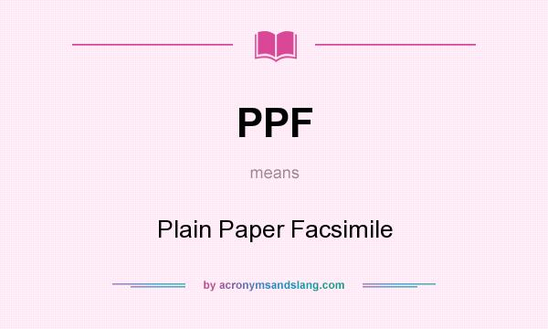 What does PPF mean? It stands for Plain Paper Facsimile