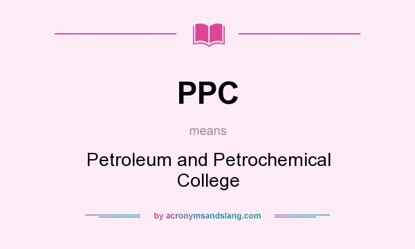 What does PPC mean? It stands for Petroleum and Petrochemical College