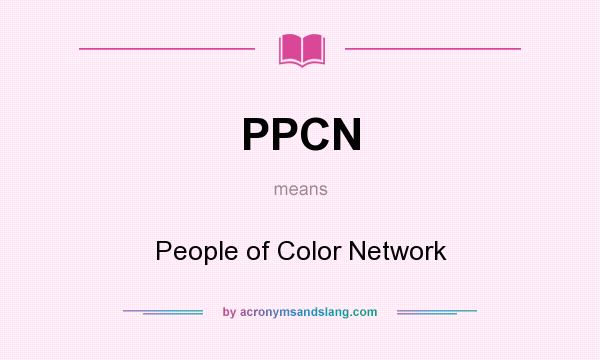What does PPCN mean? It stands for People of Color Network