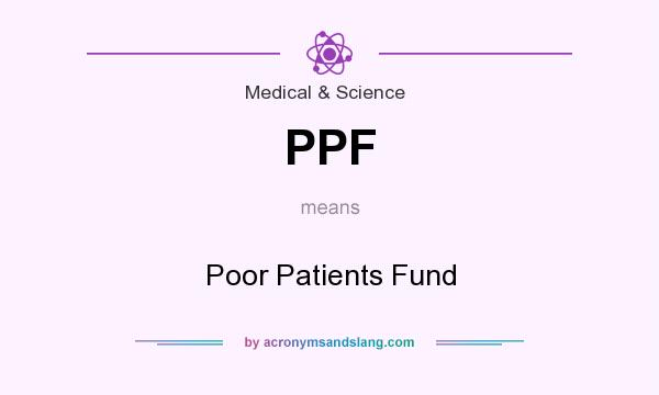 What does PPF mean? It stands for Poor Patients Fund