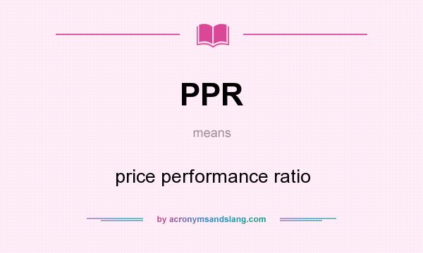 What does PPR mean? It stands for price performance ratio