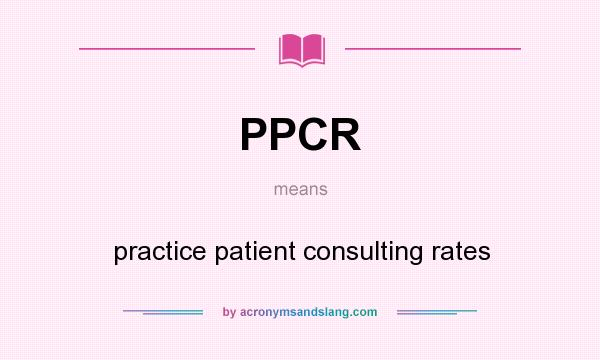 What does PPCR mean? It stands for practice patient consulting rates