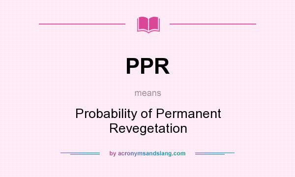 What does PPR mean? It stands for Probability of Permanent Revegetation