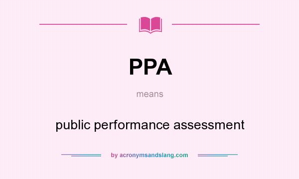 What does PPA mean? It stands for public performance assessment