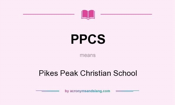 What does PPCS mean? It stands for Pikes Peak Christian School