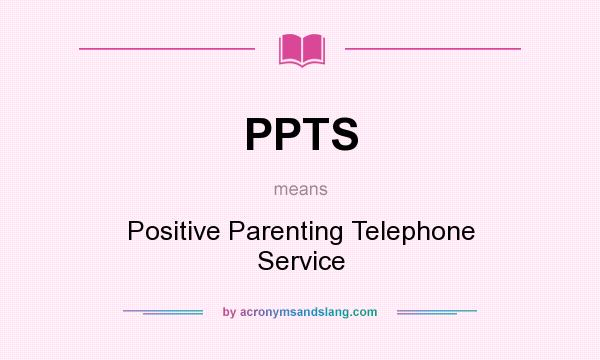 What does PPTS mean? It stands for Positive Parenting Telephone Service