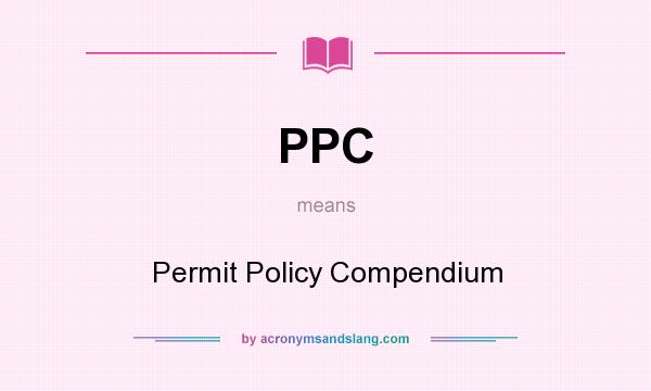 What does PPC mean? It stands for Permit Policy Compendium