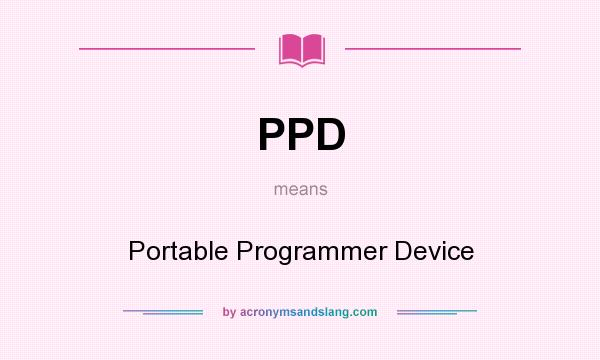 What does PPD mean? It stands for Portable Programmer Device