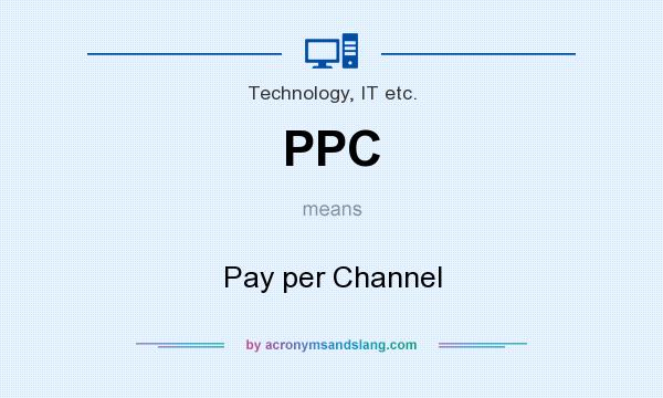 What does PPC mean? It stands for Pay per Channel