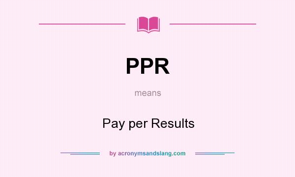 What does PPR mean? It stands for Pay per Results