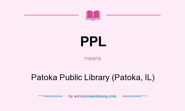 What does PPL mean? It stands for Patoka Public Library (Patoka, IL)