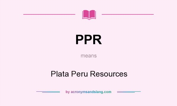 What does PPR mean? It stands for Plata Peru Resources